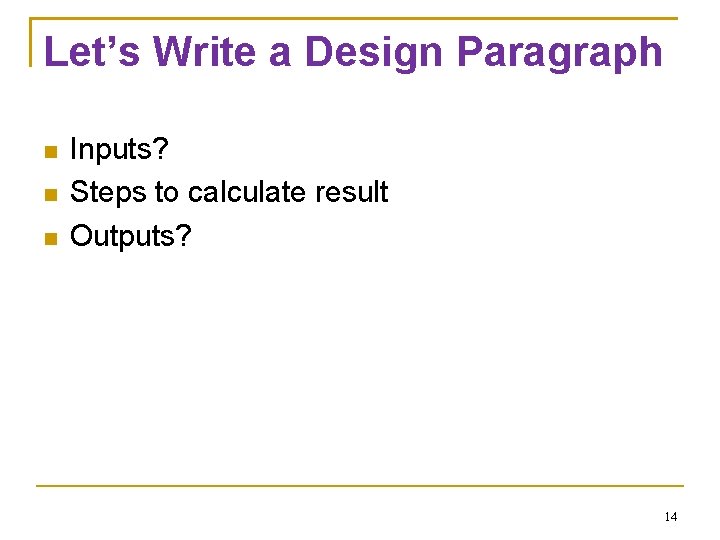 Let’s Write a Design Paragraph Inputs? Steps to calculate result Outputs? 14 