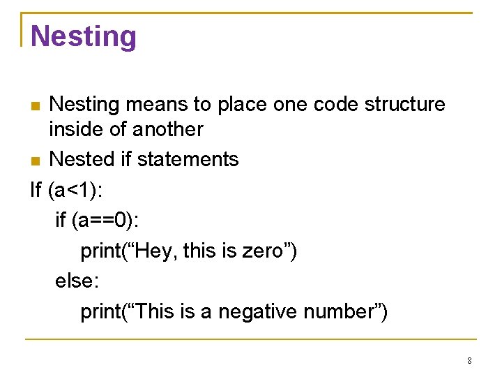 Nesting means to place one code structure inside of another Nested if statements If