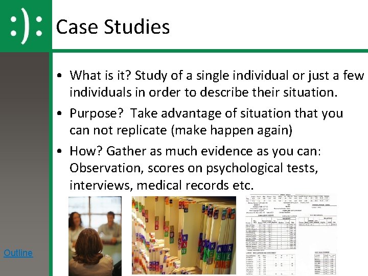 Case Studies • What is it? Study of a single individual or just a