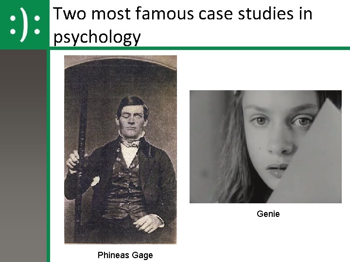 Two most famous case studies in psychology Genie Phineas Gage 