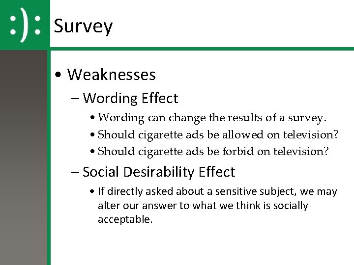 Survey • Weaknesses – Wording Effect • Wording can change the results of a