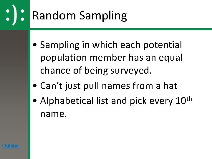 Random Sampling • Sampling in which each potential population member has an equal chance
