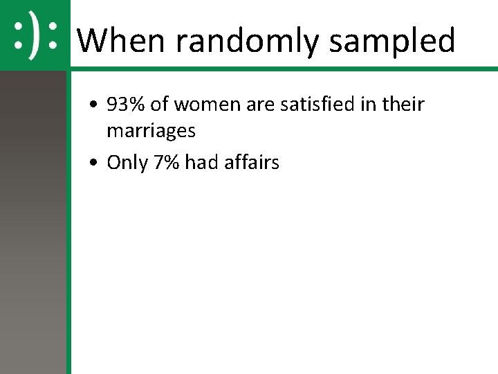 When randomly sampled • 93% of women are satisfied in their marriages • Only