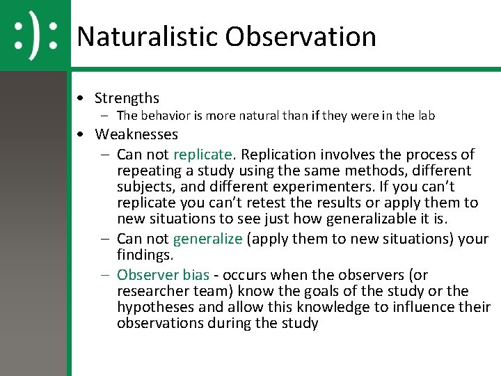 Naturalistic Observation • Strengths – The behavior is more natural than if they were