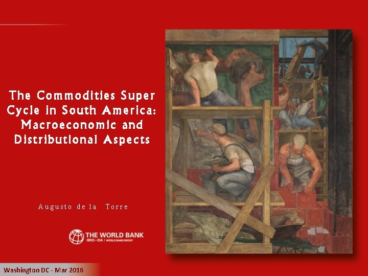 The Commodities Super Cycle in South America: Macroeconomic and Distributional Aspects Augusto de la The Commodities Super Cycle in South America: Macroeconomic and Distributional Aspects Augusto de la