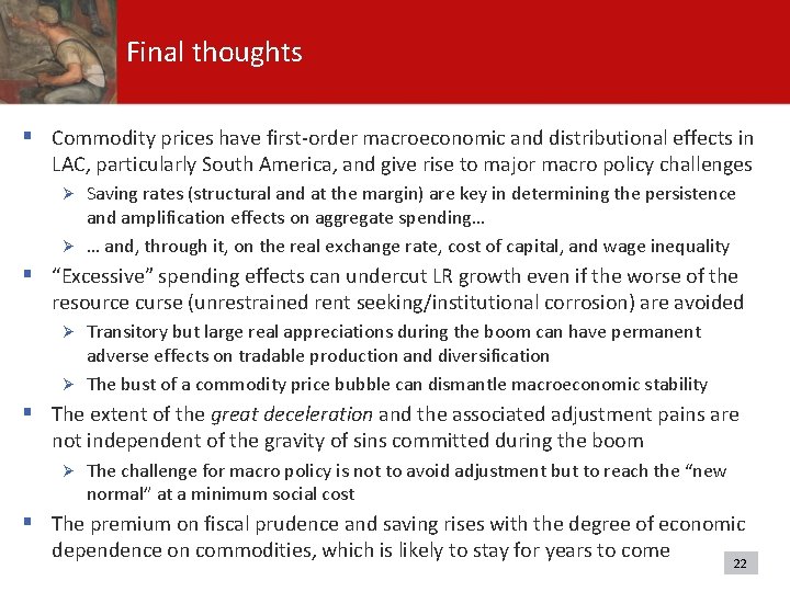 Final thoughts § Commodity prices have first-order macroeconomic and distributional effects in LAC, particularly Final thoughts § Commodity prices have first-order macroeconomic and distributional effects in LAC, particularly