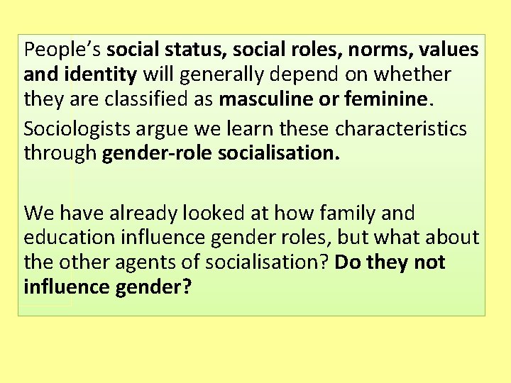 People’s social status, social roles, norms, values and identity will generally depend on whether
