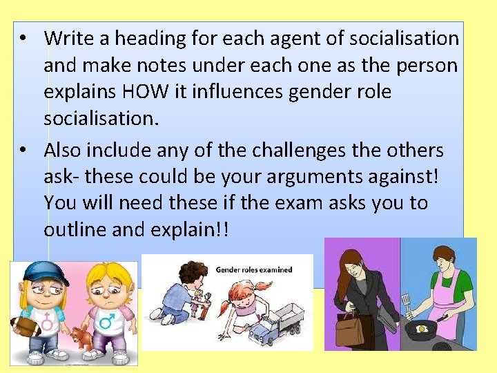  • Write a heading for each agent of socialisation and make notes under