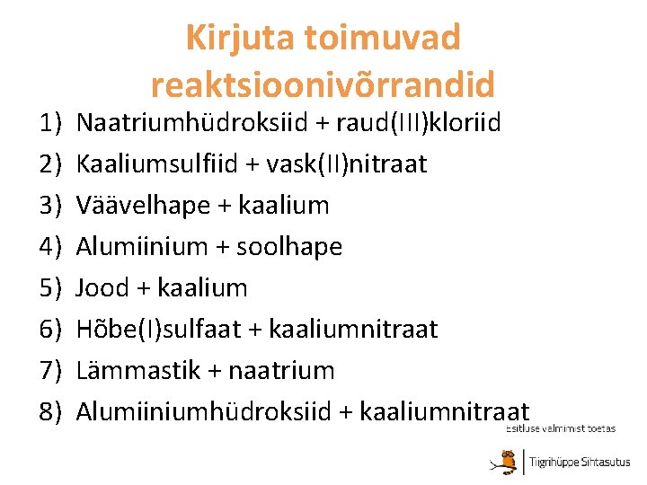 1) 2) 3) 4) 5) 6) 7) 8) Kirjuta toimuvad reaktsioonivõrrandid Naatriumhüdroksiid + raud(III)kloriid 1) 2) 3) 4) 5) 6) 7) 8) Kirjuta toimuvad reaktsioonivõrrandid Naatriumhüdroksiid + raud(III)kloriid