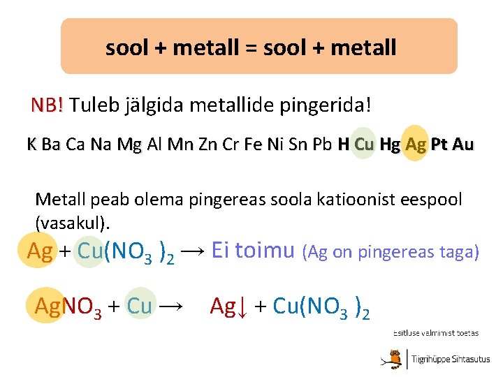 sool + metall = sool + metall NB! Tuleb jälgida metallide pingerida! K Ba sool + metall = sool + metall NB! Tuleb jälgida metallide pingerida! K Ba