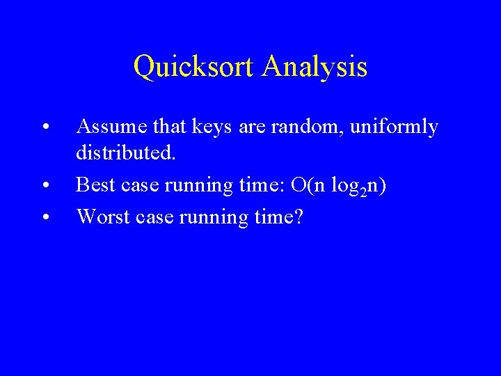 Quicksort Analysis • • • Assume that keys are random, uniformly distributed. Best case