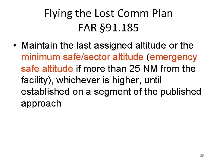 Flying the Lost Comm Plan FAR § 91. 185 • Maintain the last assigned Flying the Lost Comm Plan FAR § 91. 185 • Maintain the last assigned