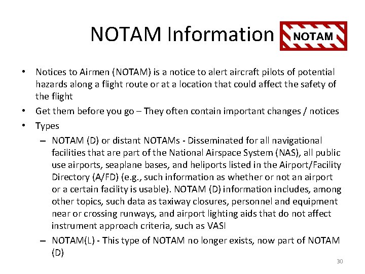 NOTAM Information • Notices to Airmen (NOTAM) is a notice to alert aircraft pilots NOTAM Information • Notices to Airmen (NOTAM) is a notice to alert aircraft pilots