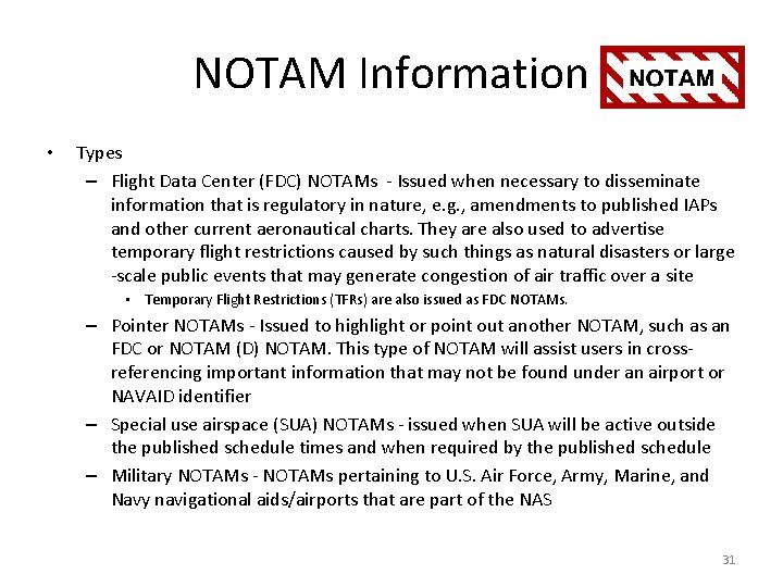 NOTAM Information • Types – Flight Data Center (FDC) NOTAMs - Issued when necessary NOTAM Information • Types – Flight Data Center (FDC) NOTAMs - Issued when necessary