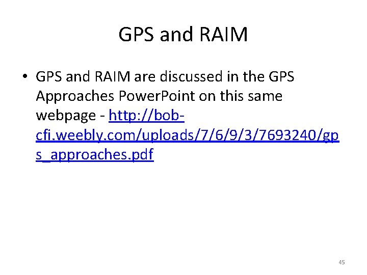 GPS and RAIM • GPS and RAIM are discussed in the GPS Approaches Power. GPS and RAIM • GPS and RAIM are discussed in the GPS Approaches Power.