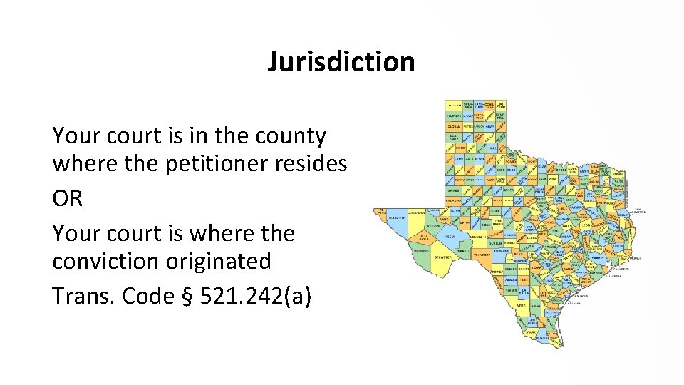 Jurisdiction Your court is in the county where the petitioner resides OR Your court