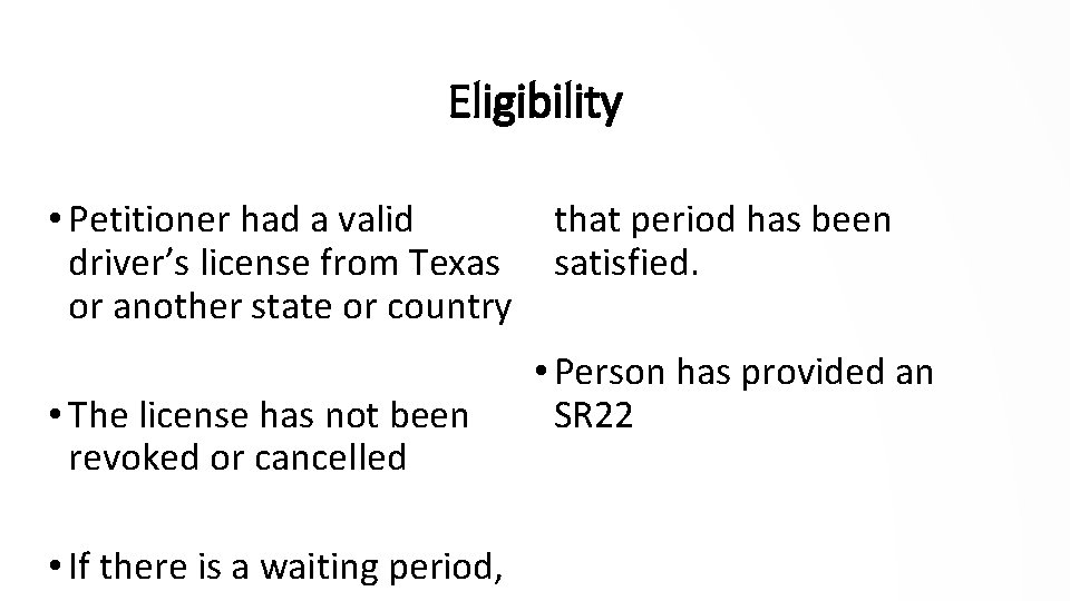 Eligibility • Petitioner had a valid driver’s license from Texas or another state or