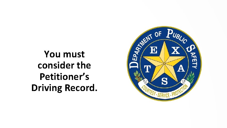 You must consider the Petitioner’s Driving Record. 