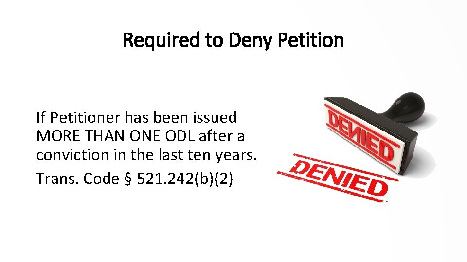 Required to Deny Petition If Petitioner has been issued MORE THAN ONE ODL after