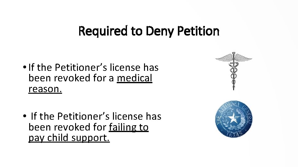 Required to Deny Petition • If the Petitioner’s license has been revoked for a