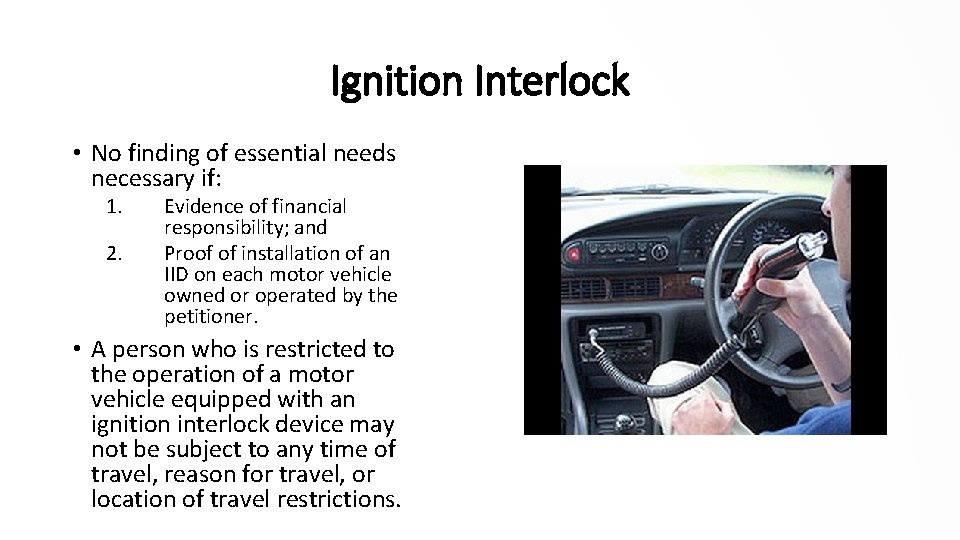 Ignition Interlock • No finding of essential needs necessary if: 1. 2. Evidence of