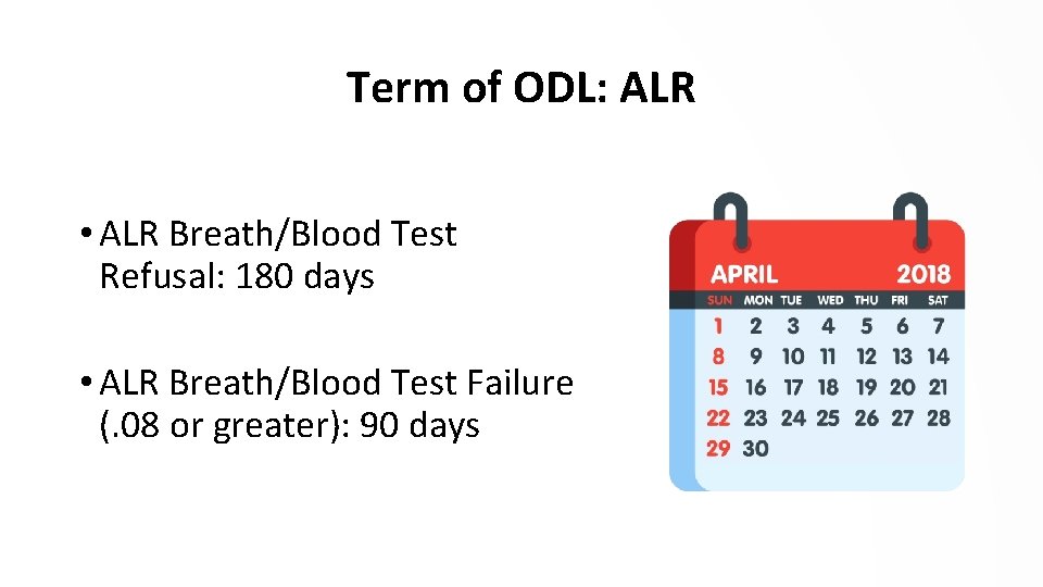 Term of ODL: ALR • ALR Breath/Blood Test Refusal: 180 days • ALR Breath/Blood