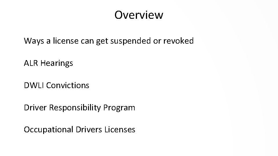 Overview Ways a license can get suspended or revoked ALR Hearings DWLI Convictions Driver