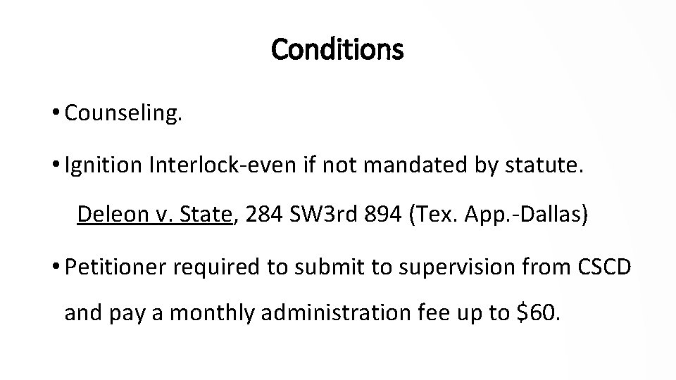 Conditions • Counseling. • Ignition Interlock-even if not mandated by statute. Deleon v. State,