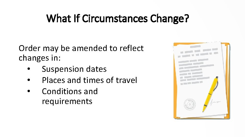 What If Circumstances Change? Order may be amended to reflect changes in: • Suspension