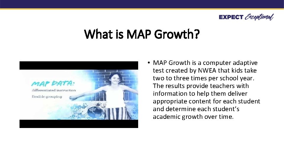 What is MAP Growth? • MAP Growth is a computer adaptive test created by