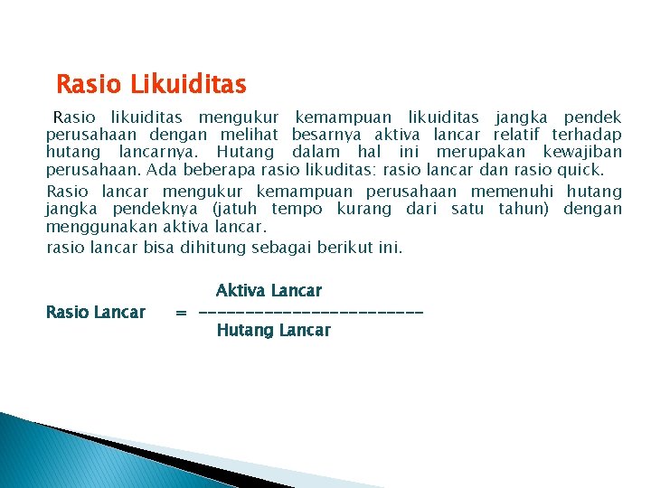 Rasio Likuiditas r. Rasio likuiditas mengukur kemampuan likuiditas jangka pendek perusahaan dengan melihat besarnya