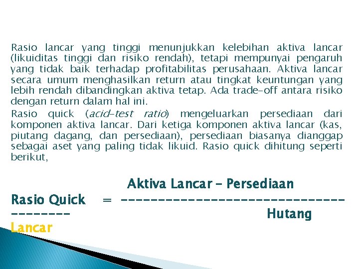 Rasio lancar yang tinggi menunjukkan kelebihan aktiva lancar (likuiditas tinggi dan risiko rendah), tetapi Rasio lancar yang tinggi menunjukkan kelebihan aktiva lancar (likuiditas tinggi dan risiko rendah), tetapi