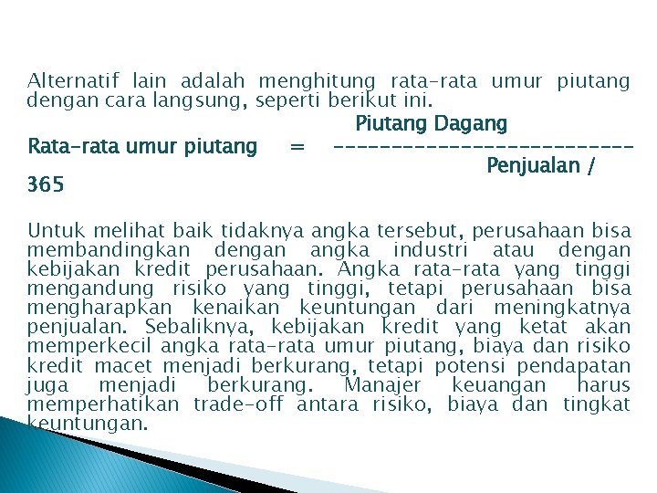 Alternatif lain adalah menghitung rata-rata umur piutang dengan cara langsung, seperti berikut ini. Piutang