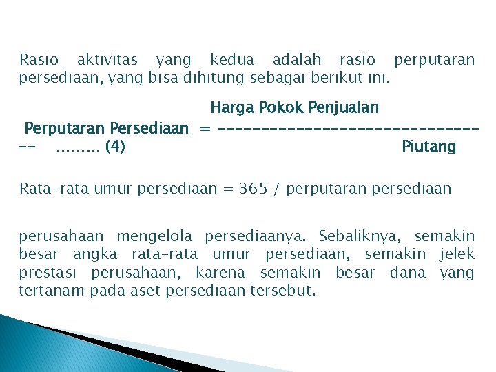 Rasio aktivitas yang kedua adalah rasio perputaran persediaan, yang bisa dihitung sebagai berikut ini.