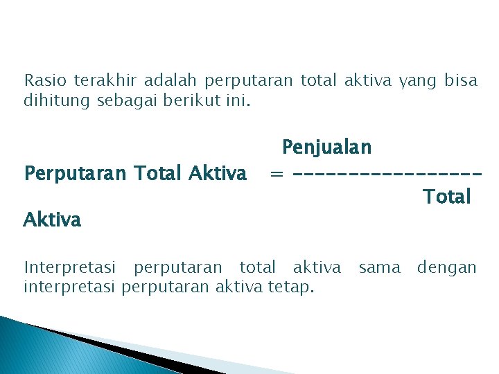 Rasio terakhir adalah perputaran total aktiva yang bisa dihitung sebagai berikut ini. Perputaran Total Rasio terakhir adalah perputaran total aktiva yang bisa dihitung sebagai berikut ini. Perputaran Total