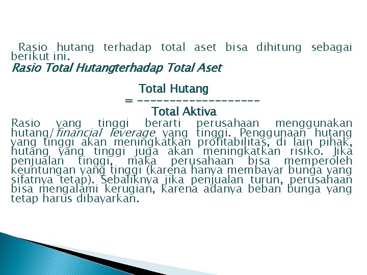 RRasio hutang terhadap total aset bisa dihitung sebagai berikut ini. Rasio Total Hutangterhadap Total