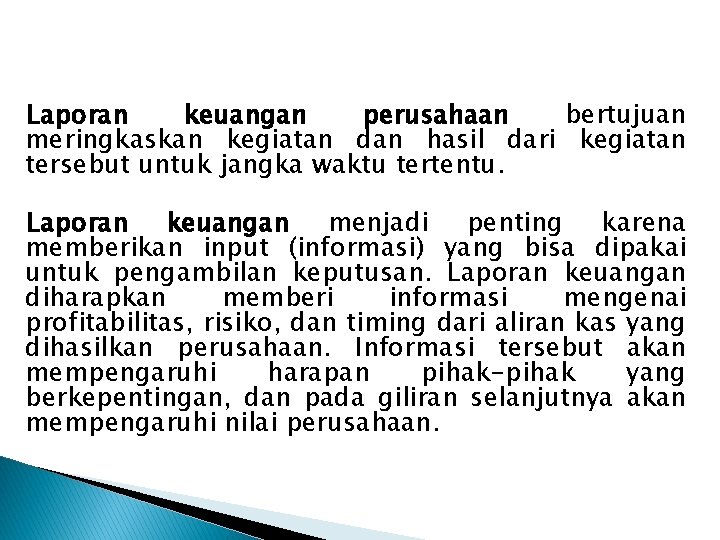 Laporan keuangan perusahaan bertujuan meringkaskan kegiatan dan hasil dari kegiatan tersebut untuk jangka waktu