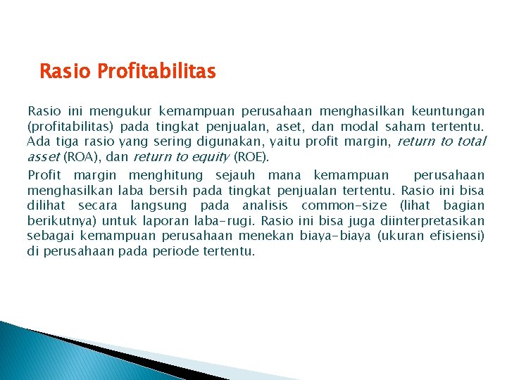 Rasio Profitabilitas Rasio ini mengukur kemampuan perusahaan menghasilkan keuntungan (profitabilitas) pada tingkat penjualan, aset,