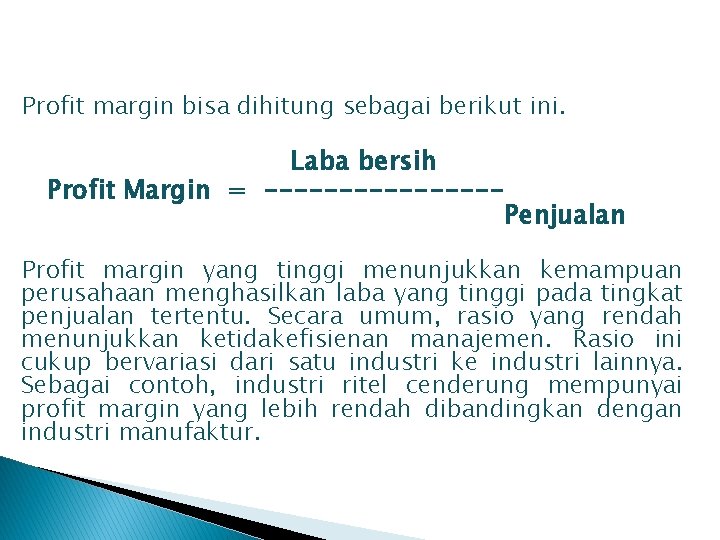 Profit margin bisa dihitung sebagai berikut ini. Laba bersih Profit Margin = -------- Penjualan Profit margin bisa dihitung sebagai berikut ini. Laba bersih Profit Margin = -------- Penjualan