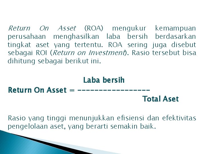 Return On Asset (ROA) mengukur perusahaan menghasilkan laba bersih tingkat aset yang tertentu. ROA