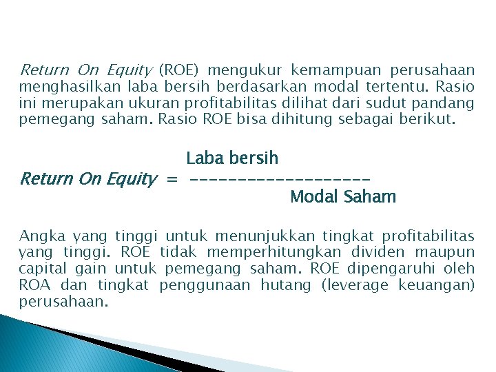 Return On Equity (ROE) mengukur kemampuan perusahaan menghasilkan laba bersih berdasarkan modal tertentu. Rasio