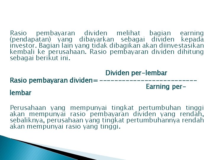 Rasio pembayaran dividen melihat bagian earning (pendapatan) yang dibayarkan sebagai dividen kepada investor. Bagian