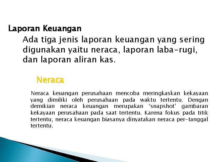 Laporan Keuangan Ada tiga jenis laporan keuangan yang sering digunakan yaitu neraca, laporan laba-rugi,