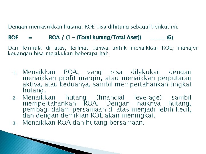 Dengan memasukkan hutang, ROE bisa dihitung sebagai berikut ini. ROE = ROA / (1