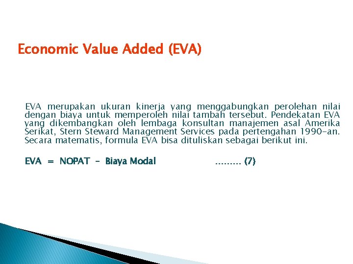 Economic Value Added (EVA) EVA merupakan ukuran kinerja yang menggabungkan perolehan nilai dengan biaya