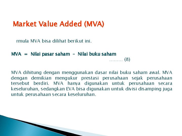 Market Value Added (MVA) MVA menghitung selisih antara nilai pasar dengan nilai buku saham.