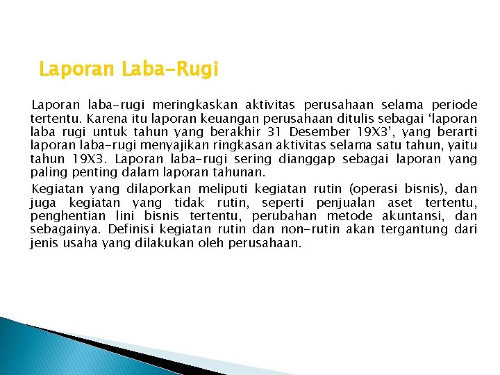 Laporan Laba-Rugi Laporan laba-rugi meringkaskan aktivitas perusahaan selama periode tertentu. Karena itu laporan keuangan