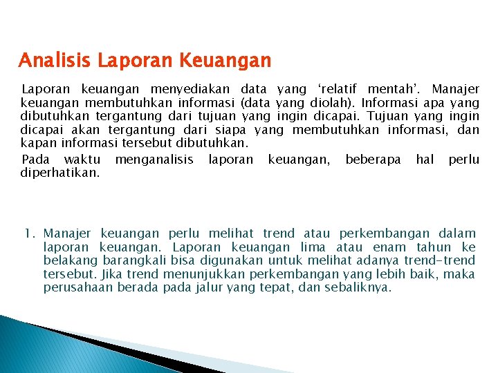Analisis Laporan Keuangan Laporan keuangan menyediakan data yang ‘relatif mentah’. Manajer keuangan membutuhkan informasi Analisis Laporan Keuangan Laporan keuangan menyediakan data yang ‘relatif mentah’. Manajer keuangan membutuhkan informasi