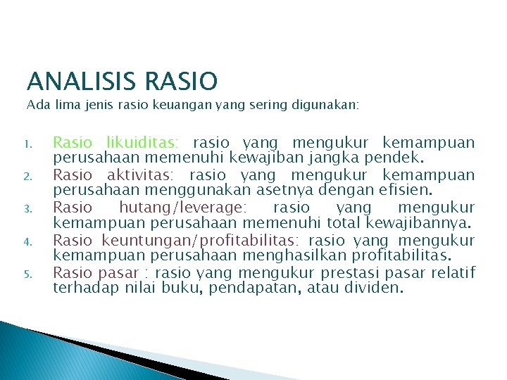 ANALISIS RASIO Ada lima jenis rasio keuangan yang sering digunakan: 1. 2. 3. 4.