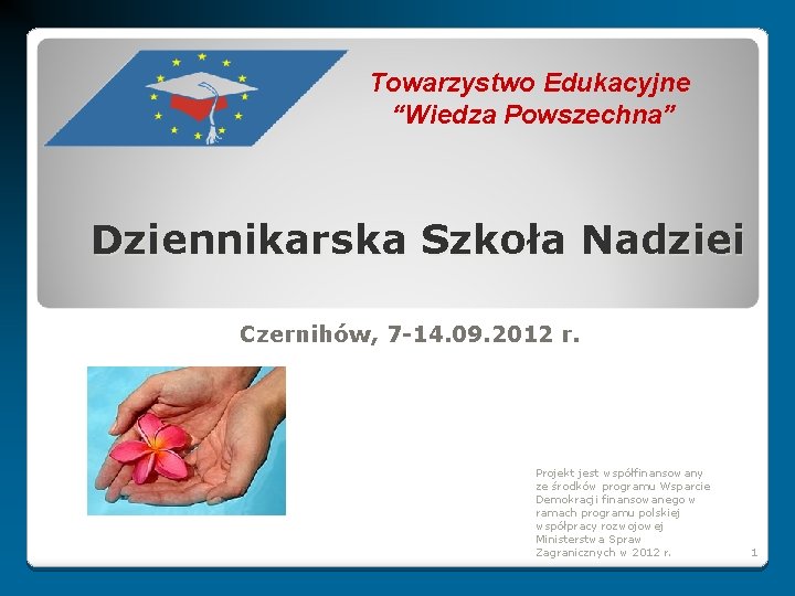 Towarzystwo Edukacyjne “Wiedza Powszechna” Dziennikarska Szkoła Nadziei Czernihów, 7 -14. 09. 2012 r. Projekt